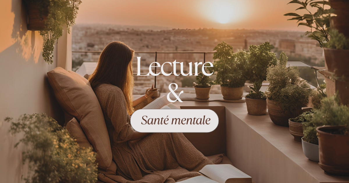 Lecture et santé mentale : pourquoi tu devrais sortir un bouquin plutôt que ton téléphone !